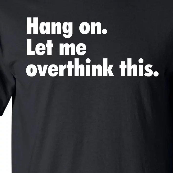 Hang On Let Me Overthink This Tall T-Shirt