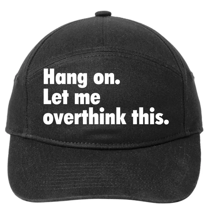 Hang On Let Me Overthink This 7-Panel Snapback Hat