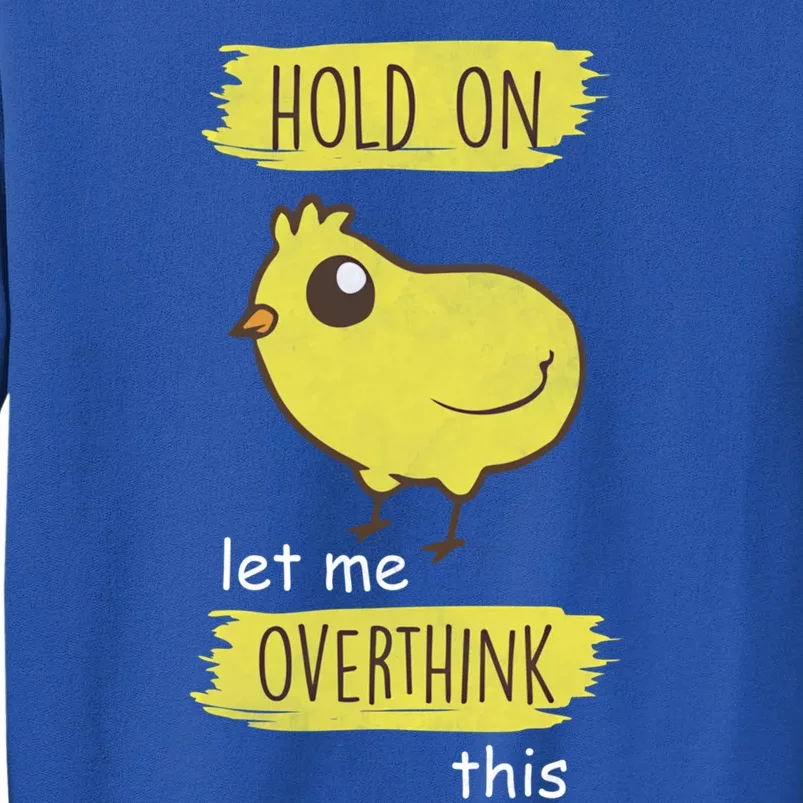 Hold On Let Me Overthink This Funny Cute Chick Gift Tall Sweatshirt