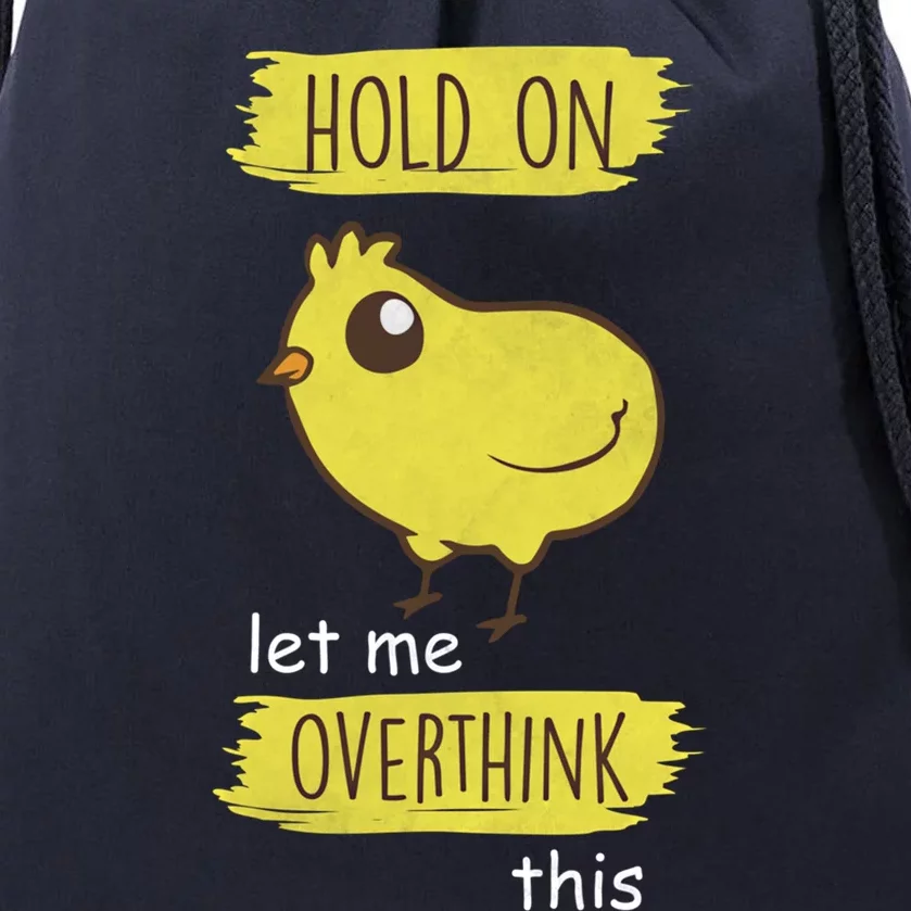 Hold On Let Me Overthink This Funny Cute Chick Gift Drawstring Bag