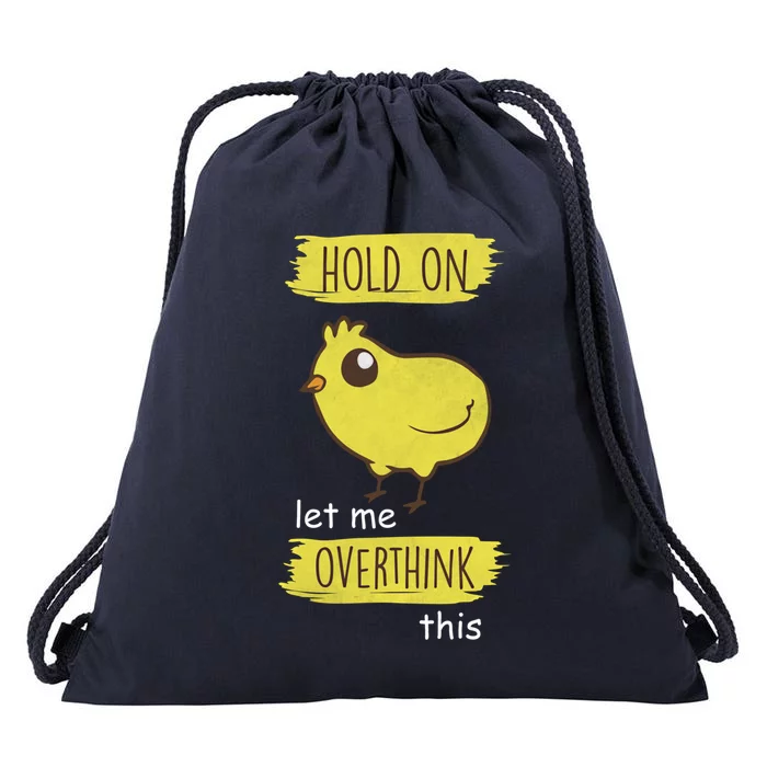 Hold On Let Me Overthink This Funny Cute Chick Gift Drawstring Bag