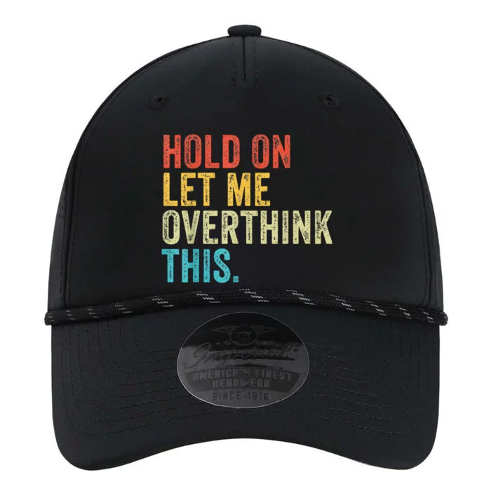 Hold On Let Me Overthink This Funny Sayings Vintage Retro Performance The Dyno Cap