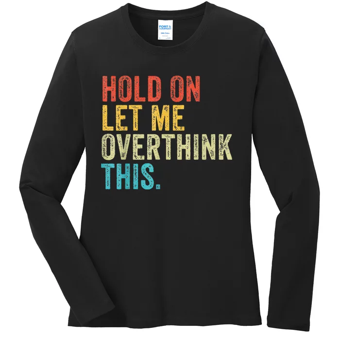 Hold On Let Me Overthink This Funny Sayings Vintage Retro Ladies Long Sleeve Shirt