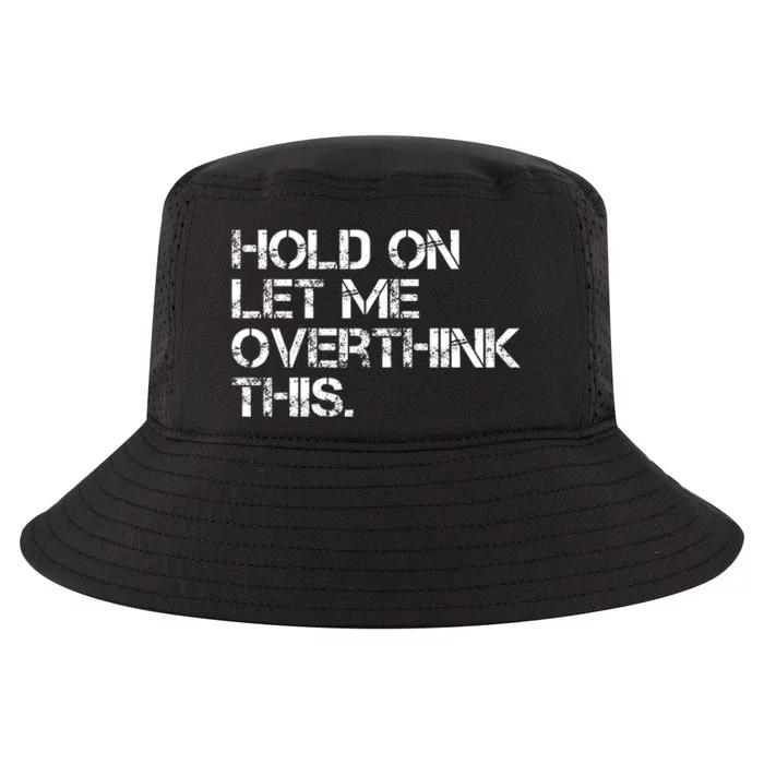 Hold On Let Me Overthink This Sarcastic Quote Funny Front & Back Cool Comfort Performance Bucket Hat