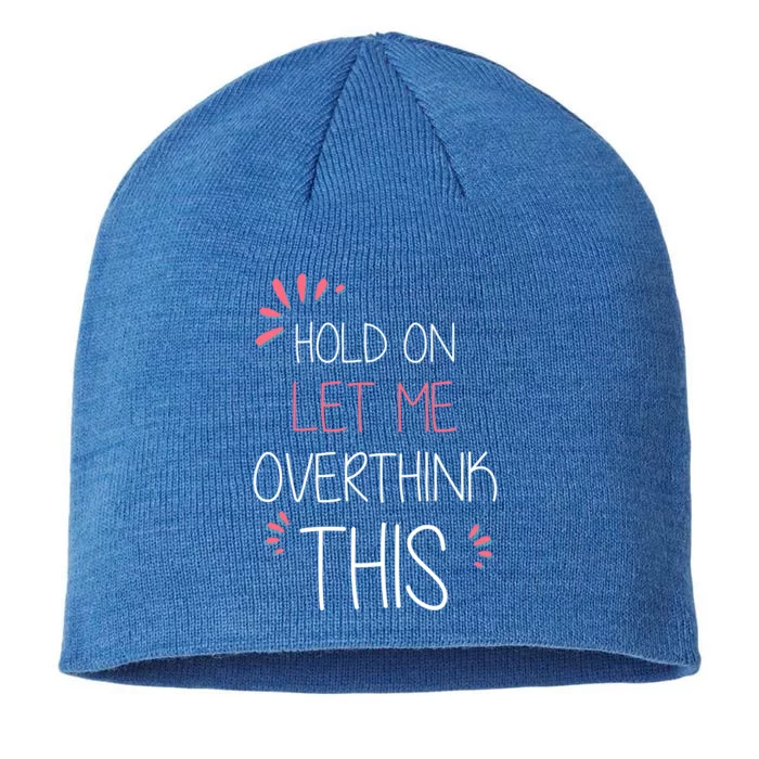 Hold On Let Me Overthink This Funny Presents Cute Gift 8 1/2in Sustainable Knit Beanie