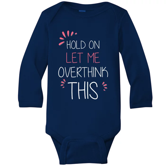 Hold on Let Me Overthink This Funny Presents Baby Long Sleeve Bodysuit