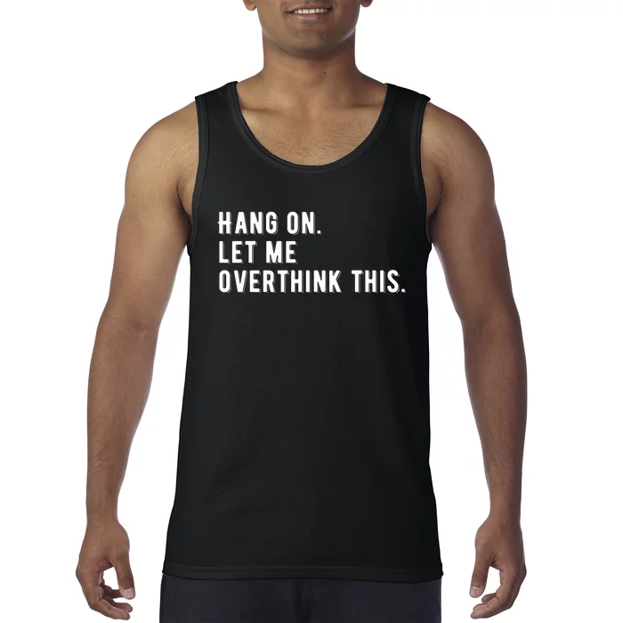 Hang On. Let Me Overthink This, Tank Top