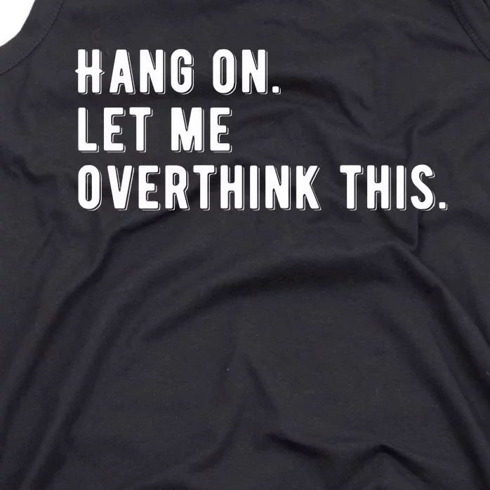 Hang On. Let Me Overthink This, Tank Top