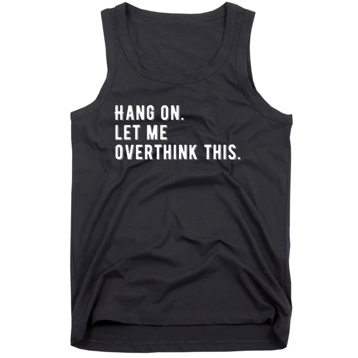 Hang On. Let Me Overthink This, Tank Top