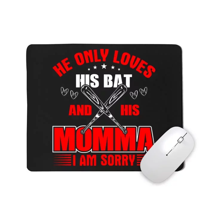 He Only Loves His Bat And His Momma I Am Sorry Funny Baseball Mousepad