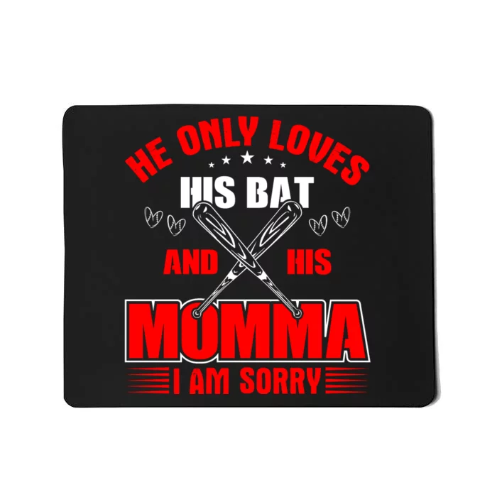 He Only Loves His Bat And His Momma I Am Sorry Funny Baseball Mousepad