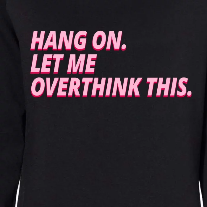 Hang On Let Me Overthink This Womens California Wash Sweatshirt