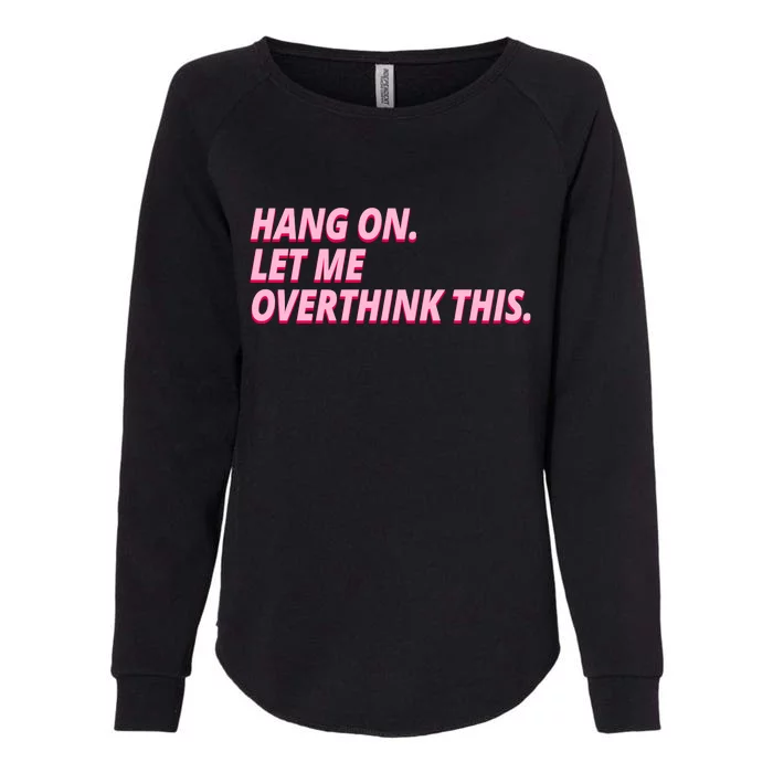 Hang On Let Me Overthink This Womens California Wash Sweatshirt