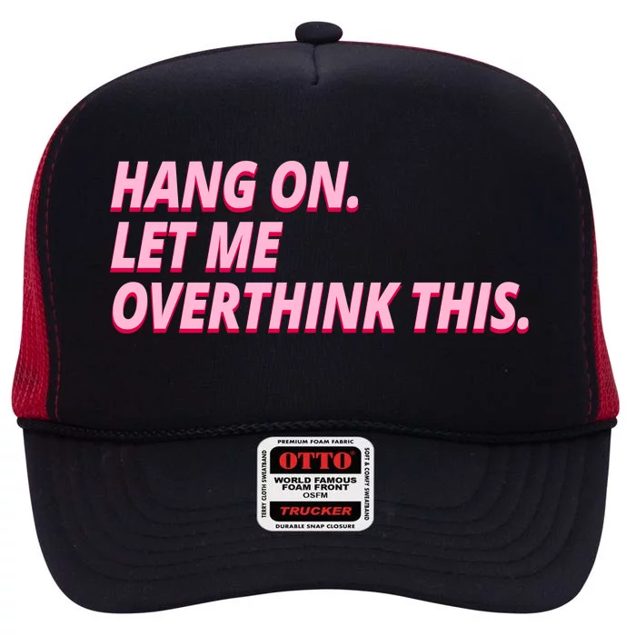 Hang On Let Me Overthink This High Crown Mesh Trucker Hat