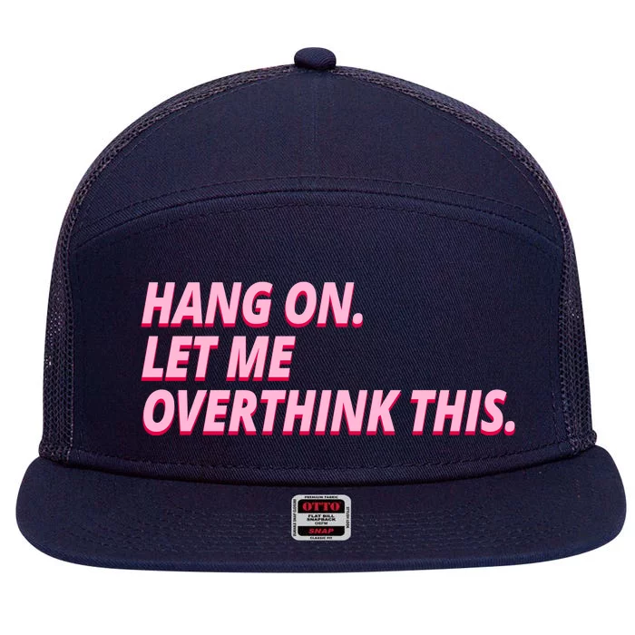 Hang On Let Me Overthink This 7 Panel Mesh Trucker Snapback Hat