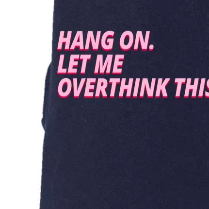 Hang On Let Me Overthink This Doggie 3-End Fleece Hoodie