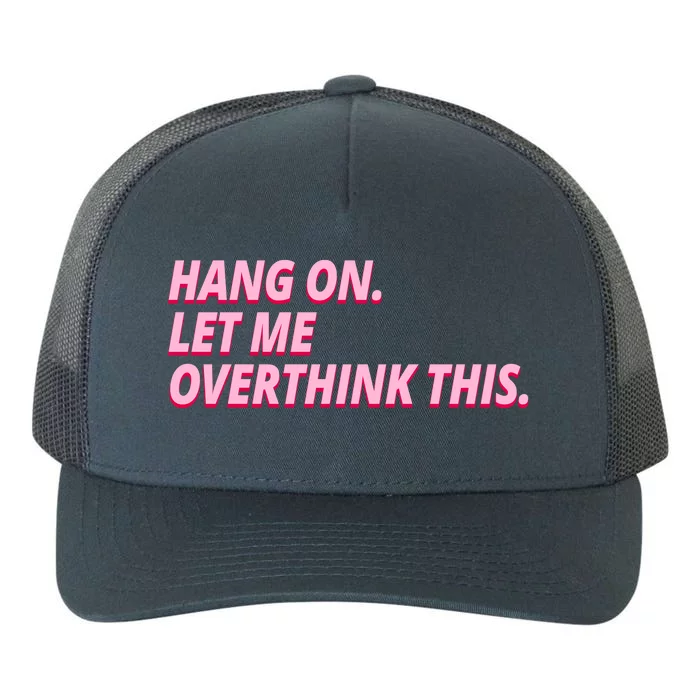 Hang On Let Me Overthink This Yupoong Adult 5-Panel Trucker Hat