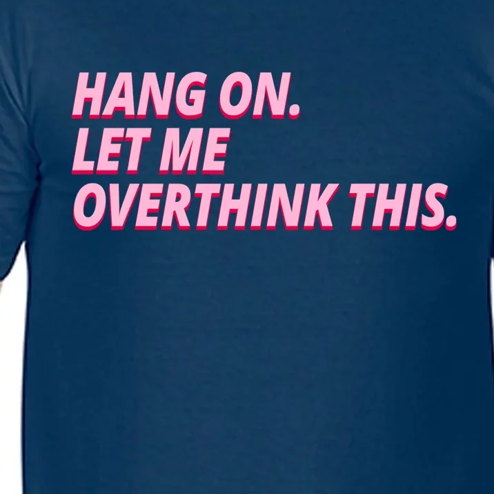 Hang On Let Me Overthink This Comfort Colors T-Shirt