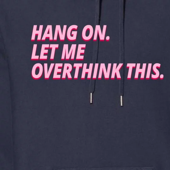 Hang On Let Me Overthink This Premium Hoodie