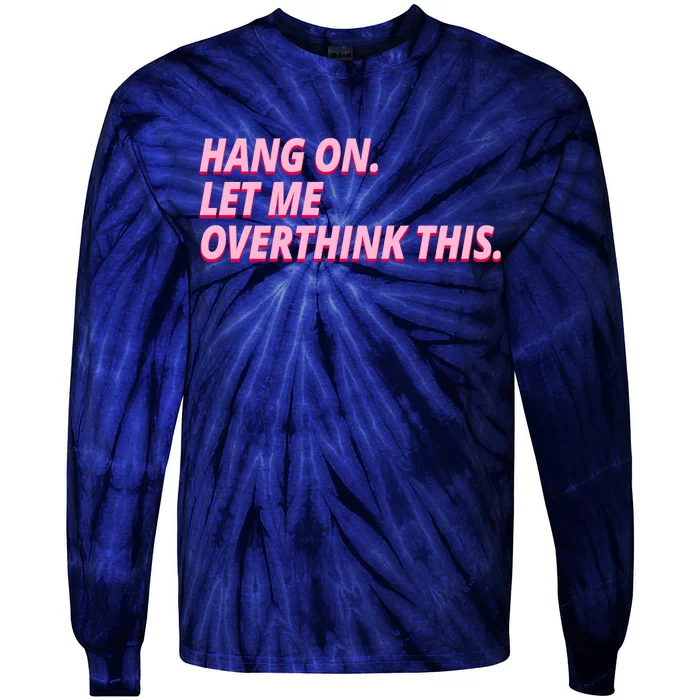 Hang On Let Me Overthink This Tie-Dye Long Sleeve Shirt