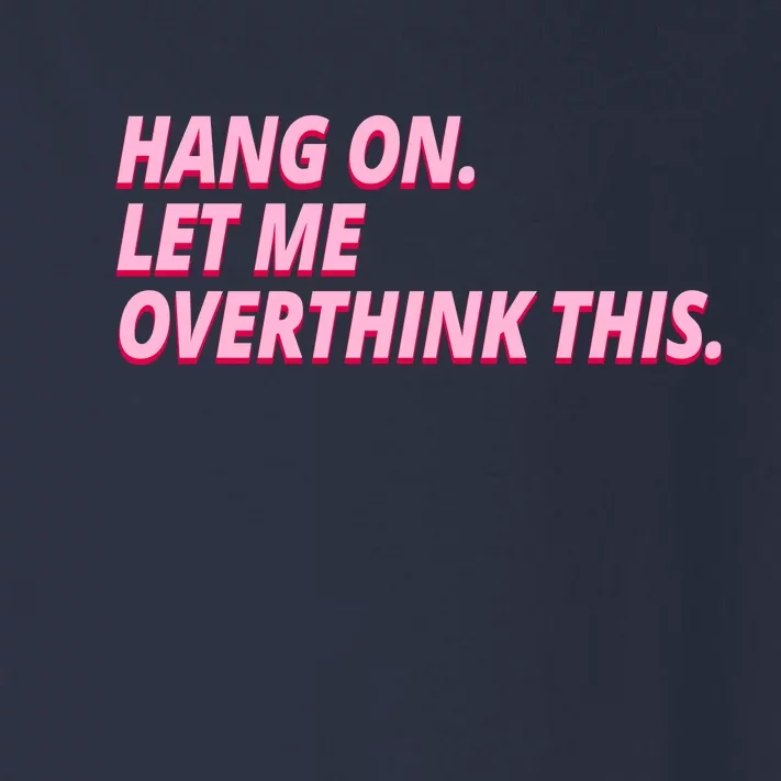 Hang On Let Me Overthink This Toddler Long Sleeve Shirt