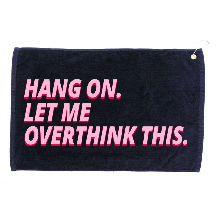 Hang On Let Me Overthink This Grommeted Golf Towel