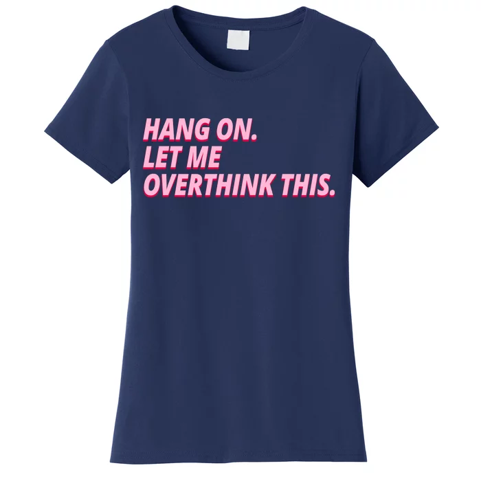 Hang On Let Me Overthink This Women's T-Shirt