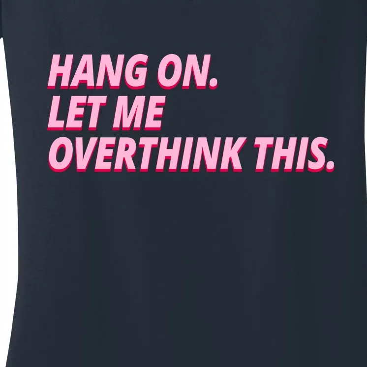 Hang On Let Me Overthink This Women's V-Neck T-Shirt