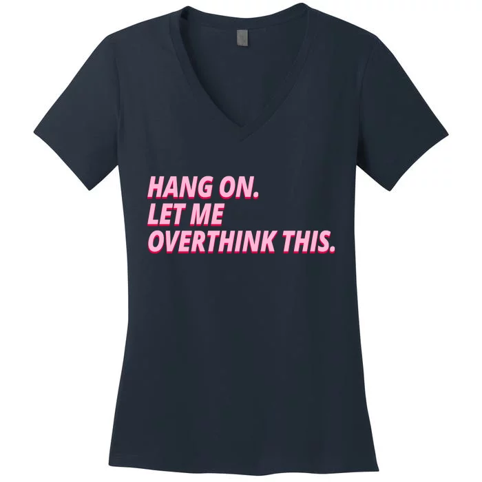 Hang On Let Me Overthink This Women's V-Neck T-Shirt