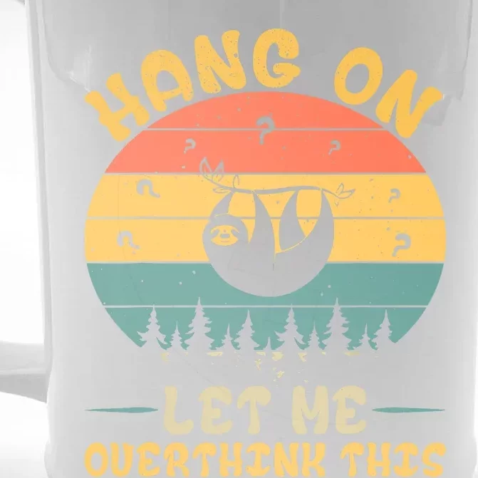 Hang On Let Me Overthink This Sloth Front & Back Beer Stein