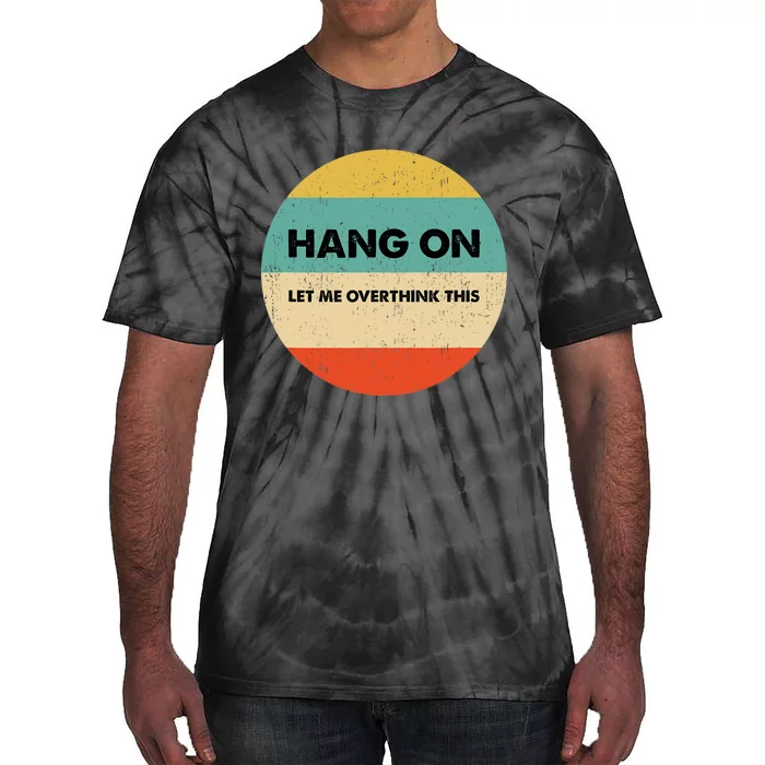 Hang On Let Me Overthink This Tie-Dye T-Shirt