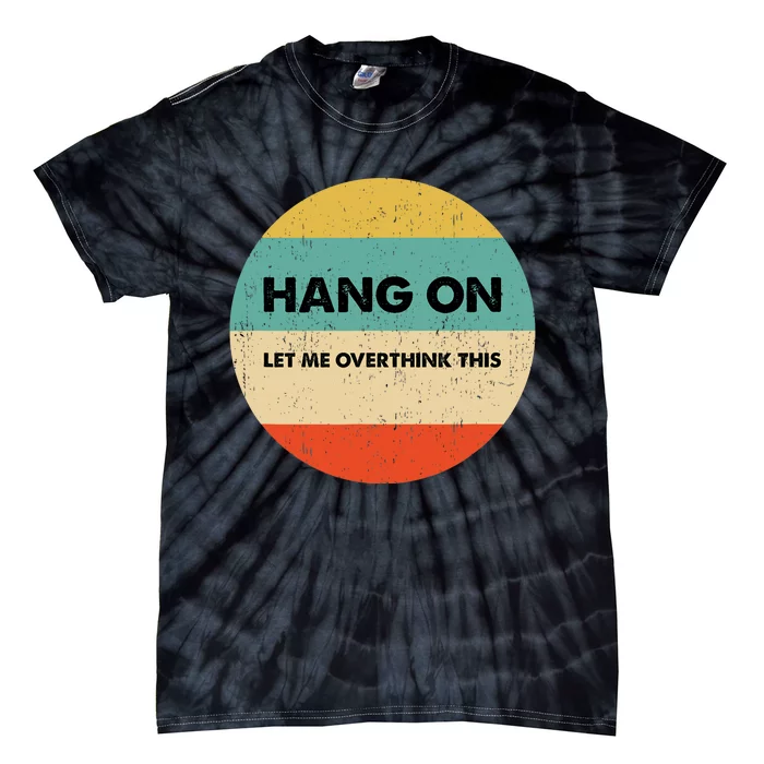 Hang On Let Me Overthink This Tie-Dye T-Shirt