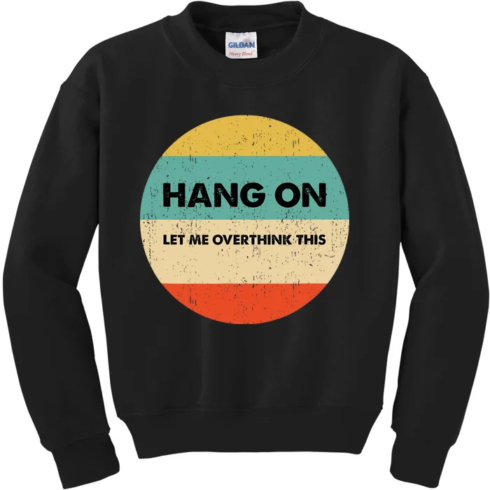 Hang On Let Me Overthink This Kids Sweatshirt