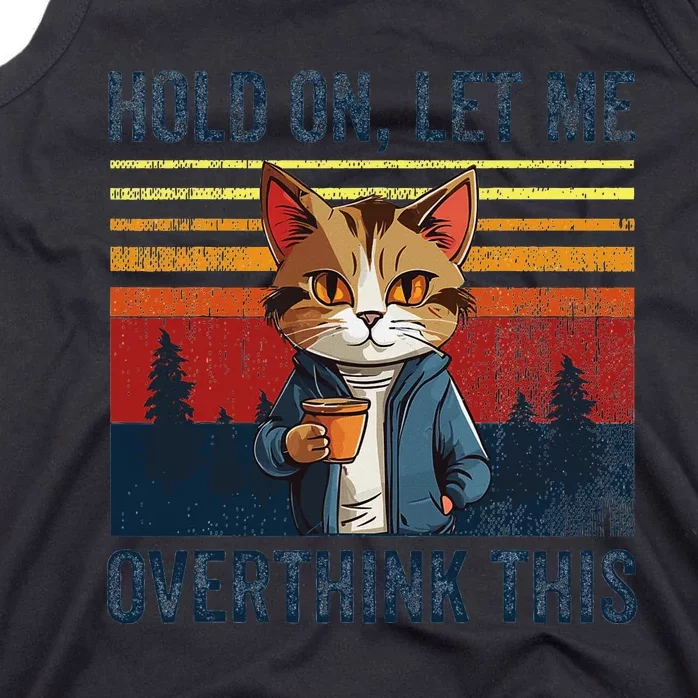 Hold On Let Me Overthink This Funny Coffee Cat Sarcastic Tank Top