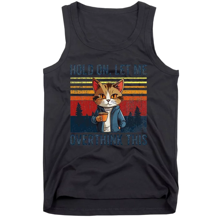 Hold On Let Me Overthink This Funny Coffee Cat Sarcastic Tank Top