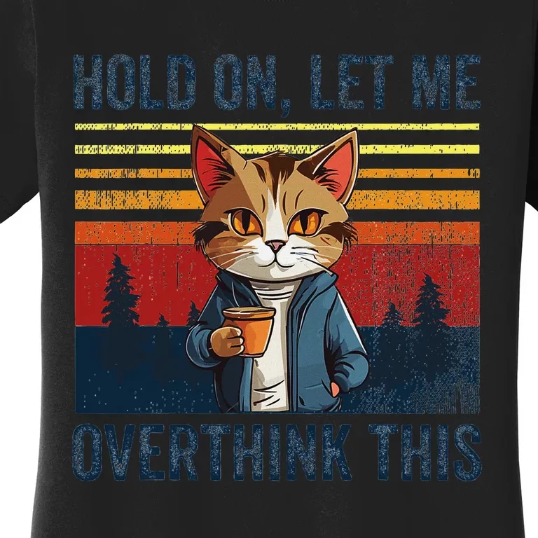 Hold On Let Me Overthink This Funny Coffee Cat Sarcastic Women's T-Shirt