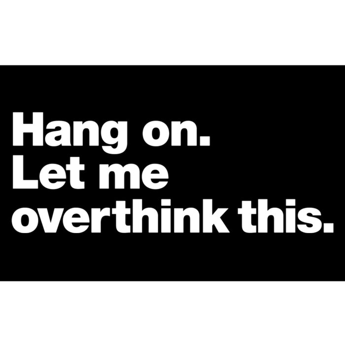 Hang On. Let Me Overthink This. Bumper Sticker