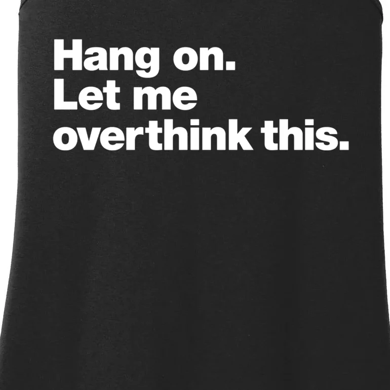 Hang On. Let Me Overthink This. Ladies Essential Tank