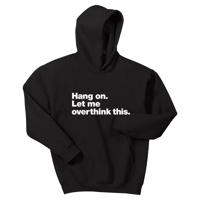 Hang On. Let Me Overthink This. Kids Hoodie