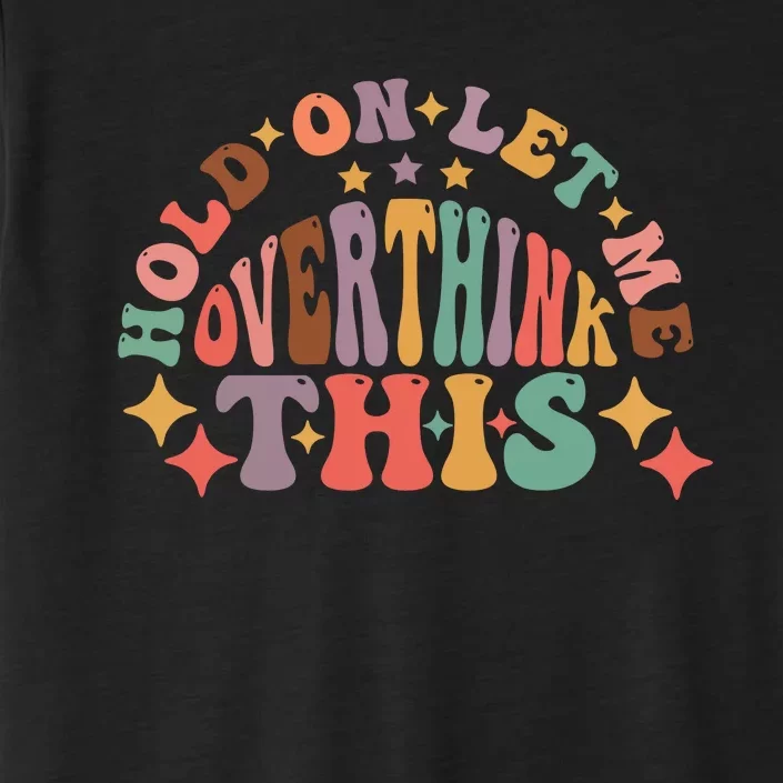 Hold On Let Me Overthink This Graphic ChromaSoft Performance T-Shirt