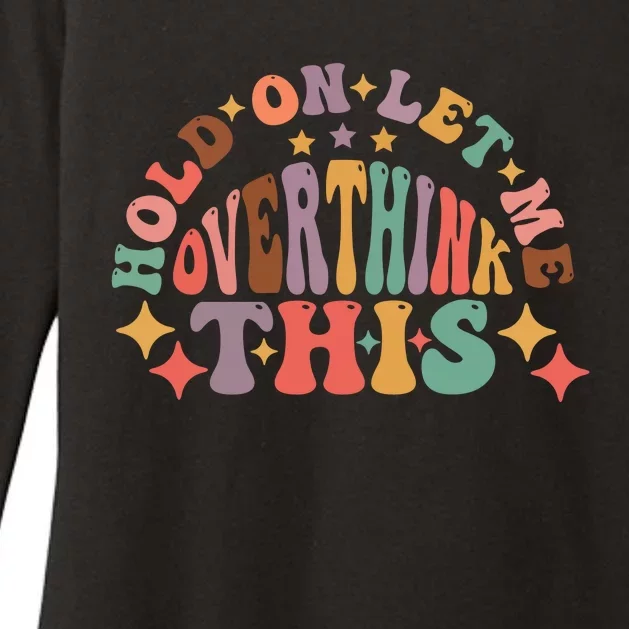 Hold On Let Me Overthink This Graphic Womens CVC Long Sleeve Shirt