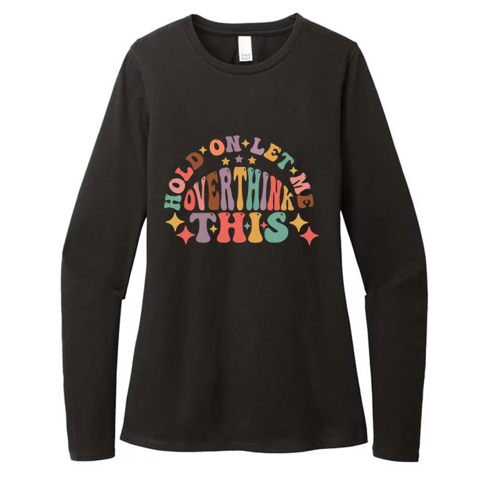 Hold On Let Me Overthink This Graphic Womens CVC Long Sleeve Shirt