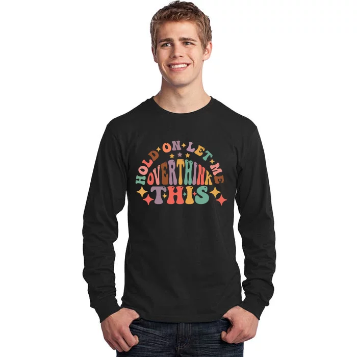 Hold On Let Me Overthink This Graphic Tall Long Sleeve T-Shirt