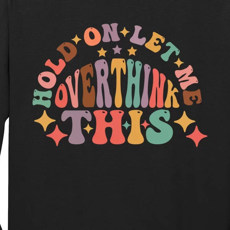 Hold On Let Me Overthink This Graphic Tall Long Sleeve T-Shirt