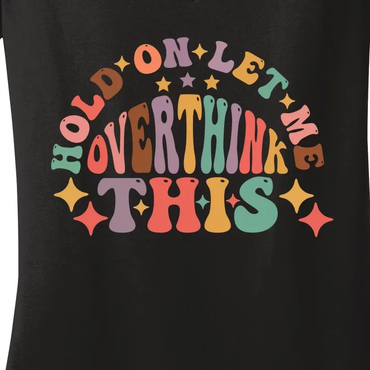 Hold On Let Me Overthink This Graphic Women's V-Neck T-Shirt