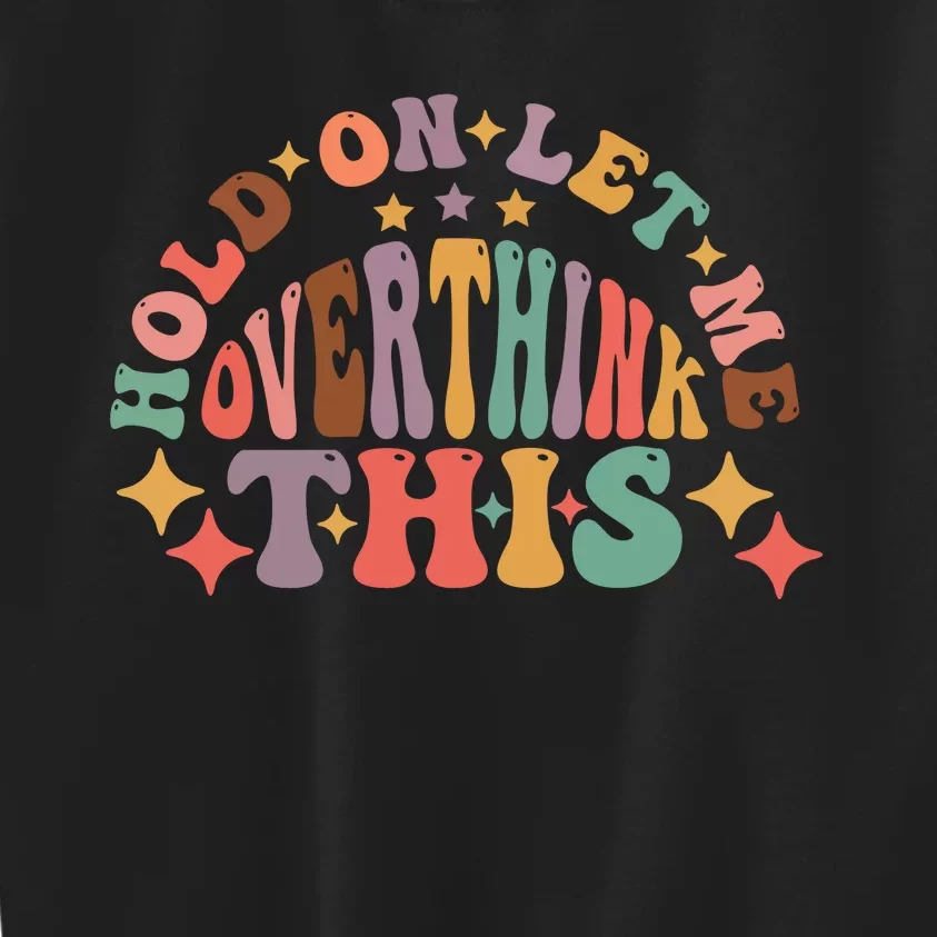 Hold On Let Me Overthink This Graphic Kids Sweatshirt