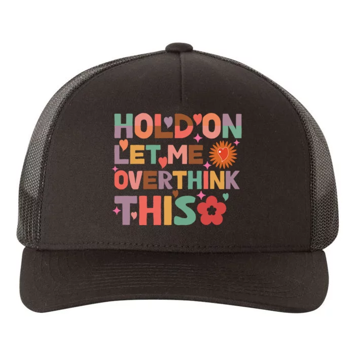 Hold On Let Me Overthink This Graphic Yupoong Adult 5-Panel Trucker Hat