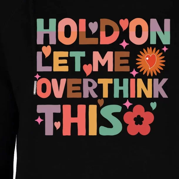 Hold On Let Me Overthink This Graphic Womens Funnel Neck Pullover Hood