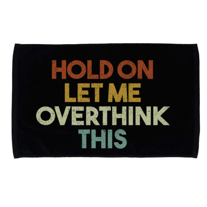 Hold On Let Me Overthink This Funny Sarcastic Saying Gift Microfiber Hand Towel