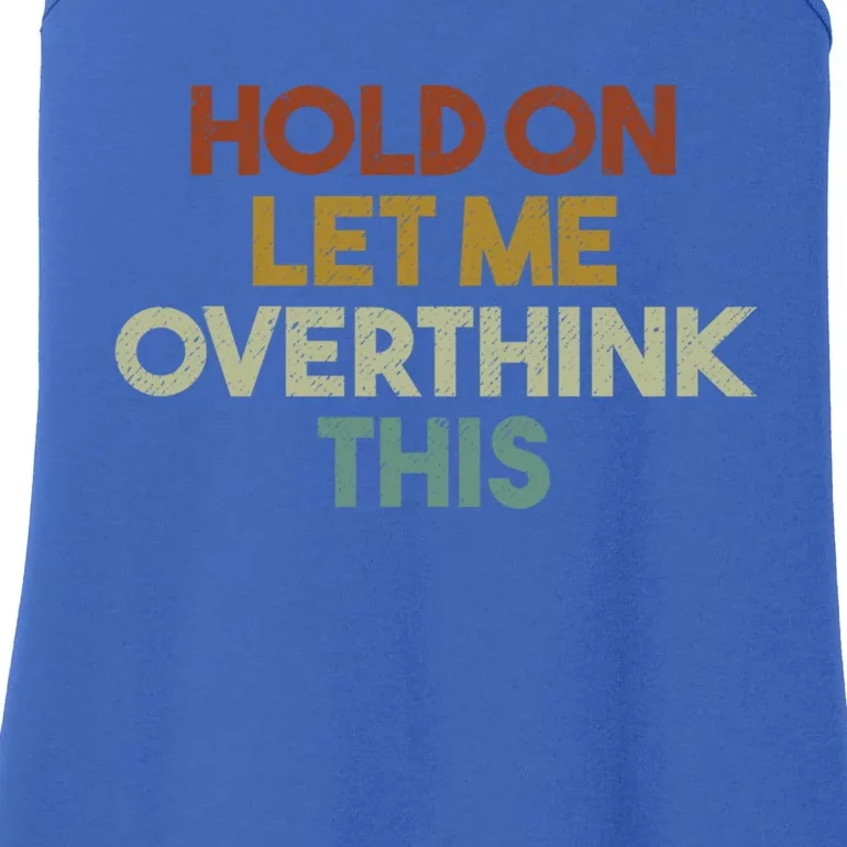 Hold On Let Me Overthink This Funny Sarcastic Saying Gift Ladies Essential Tank